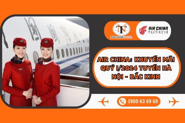 Air China: Khuyến mãi quý I/2024 tuyến Hà Nội - Bắc Kinh